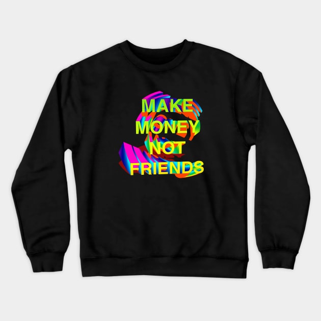 Make Money Not Friends 3D Gradient I Crewneck Sweatshirt by CharlieCreator